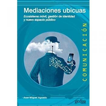 Mediaciones ubicuas: Ecosistema móvil, gestión de identidad y nuevo espacio público: 500479