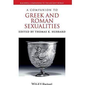 Blackwell Publishers Companion to Greek and Roman Sexualities: An In-Depth Guide to Ancient Erotic Cultures