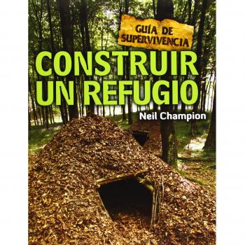 Construir Un Refugio. Guía De Supervivencia - Champion Neil