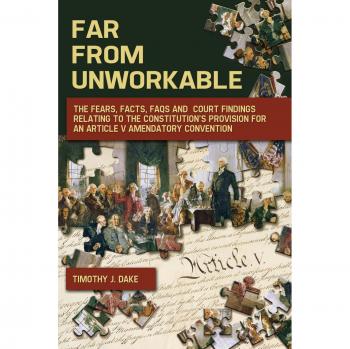Constitutional Amendments Explained: Fears, Facts, and Findings on Article V Convention by Timothy J. Dake