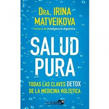 Salud pura: Todas las claves DETOX de la medicina holística
