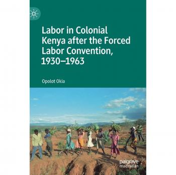 Labor in Colonial Kenya after the Forced Labor Convention, 1930-1963