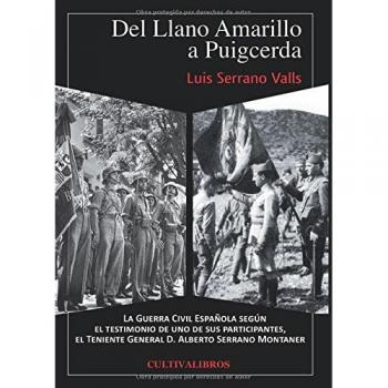 Del Llano Amarillo a Puigcerda. La Guerra Civil Española según el testimonio de uno de sus participantes el Teniente General D. Alberto Serrano Montaner