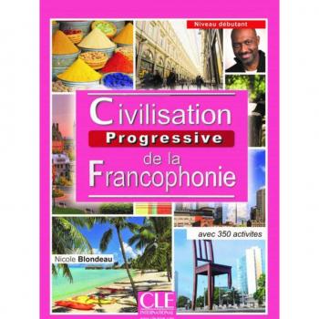 Civilisation Progressive De La Francophonie. Niveau Débutant. Livre - 2nd Édition: Avec 350 activités
