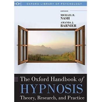 The Oxford Handbook of Hypnosis Theory, Research, and Practice