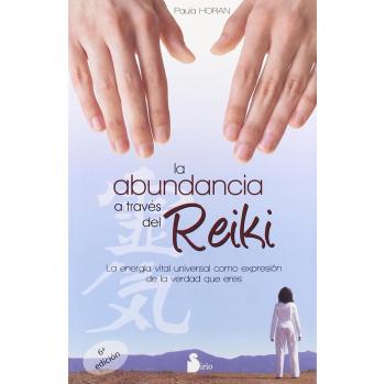 ABUNDANCIA A TRAVES DEL REIKI, LA: LA ENERGIA VITAL UNIVERSAL COMO EXPRESION DE LA VERDAD QUE ERES