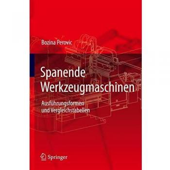 Spanende Werkzeugmaschinen: Ausführungsformen und Vergleichstabellen