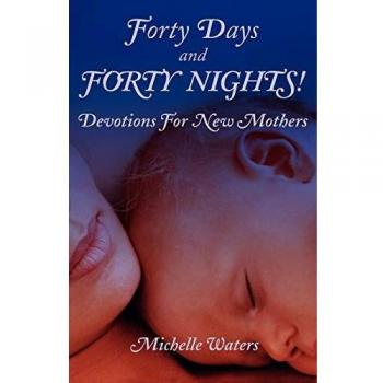 Forty Days and Forty Nights: Inspirational Devotions for New Mothers