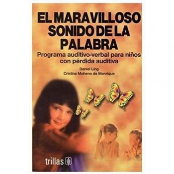 El maravilloso sonido de la palabra / The marvellous sound of the word: Programa auditivo-verbal para ninos / Auditory-verbal Program for Children