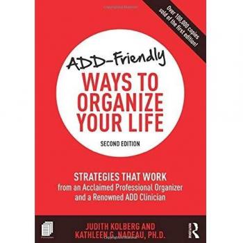 ADD-Friendly Ways to Organize Your Life: Strategies that Work from an Acclaimed Professional Organizer and a Renowned ADD Clinician