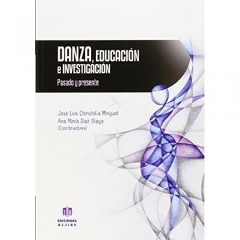 Danza, educación e investigación: Pasado y presente - Chinchilla Minguet, José Luis/díaz Olaya, Ana María