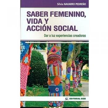 SABER FEMENINO, VIDA Y ACCIÓN SOCIAL: Dar a luz experiencias creadoras: 14 - Navarro Pedreño Silvia