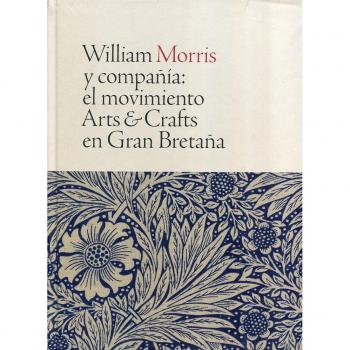 William Morris y compañía.  El movimiento Arts and Crafts  en Gran Bretaña
