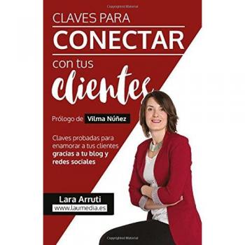 Claves para conectar con tus clientes: Enamora a tus clientes con el blog y redes sociales