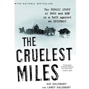 The Cruelest Miles: The Heroic Story of Dogs and Men in a Race Against an Epidemic