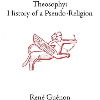 Obras Completas de Rene Guenon: La Teosofía - Historia de una Pseudo-Religión