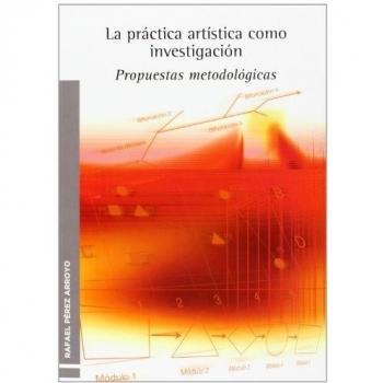La Práctica Artística Como Investigación: Propuestas metodológicas