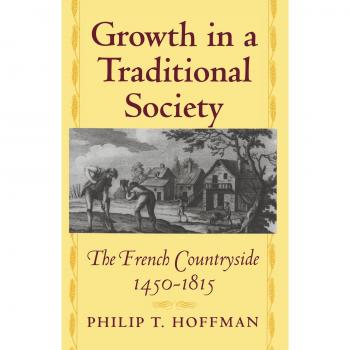 Princeton Economic History: Growth in a Traditional Society - The French Countryside, 1450-1815