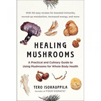 Healing Mushrooms A Practical and Culinary Guide to Using Mushrooms for Whole Body Health