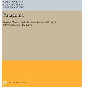 Patagonia: Natural History, Prehistory, and Ethnography at the Uttermost End of the Earth: 386