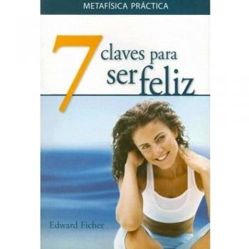 7 CLAVES PARA SER FELIZ METAFISICA PRACTICA