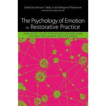 The Psychology of Emotion in Restorative Practice: How Affect Script Psychology Explains How and Why Restorative Practice Works