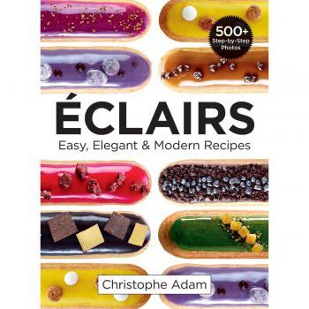 Eclairs: Easy, Elegant & Modern Recipes: Easy, Elegant and Modern Recipes