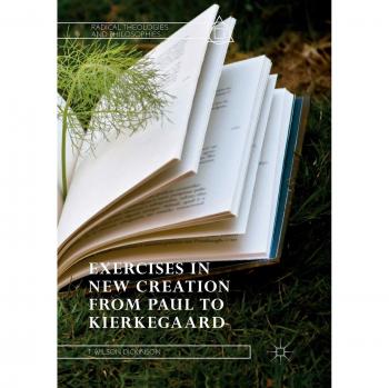 Exercises in New Creation from Paul to Kierkegaard