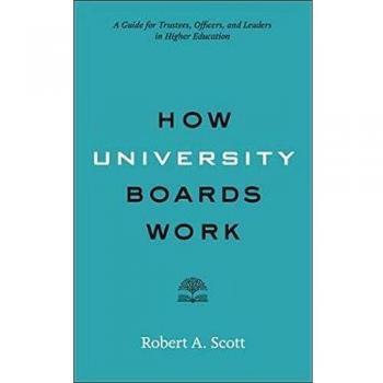 How University Boards Work: A Guide for Trustees, Officers, and Leaders in Higher Education