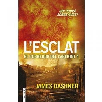 L´esclat. El Corredor Del Laberint 4: Qui podrà sobreviure? - James Dashner