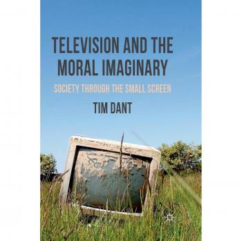 Television and the Moral Imaginary: Society through the Small Screen