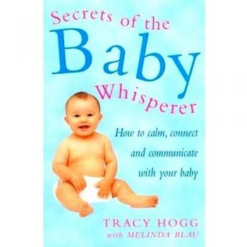 Secrets Of The Baby Whisperer: How to Calm, Connect and Communicate with your Baby