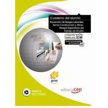 Cuaderno del Alumno Prevención de Riesgos Laborales. Sector Construcción y Afines: Riesgos Específicos del Trabajo de Gruista. Formación para el Empleo