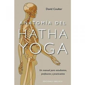 Anatomía del Hatha Yoga: un manual para estudiantes, profesores y practicantes - David Coulter