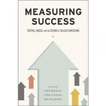 Measuring Success: Testing, Grades, and the Future of College Admissions