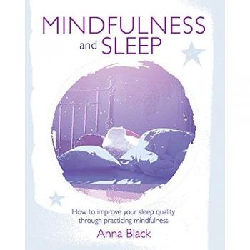 Mindfulness and Sleep: How to improve your sleep quality through practicing mindfulness