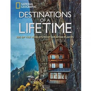 Destinations of a Lifetime: 225 of the World's Most Amazing Places