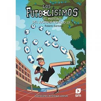 Los Futbolísimos 13: El misterio del jugador número 13: El misterio del jugador numero 13 - Santiago, Roberto