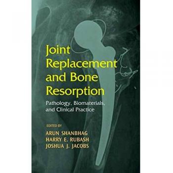 Joint Replacement and Bone Resorption: Pathology, Biomaterials and Clinical Practice