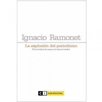 Explosion Del Periodismo,La 2ｦed: De los medios de masas a la masa de medios