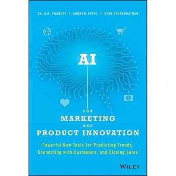 AI for Marketing and Product Innovation: Powerful New Tools for Predicting Trends, Connecting with Customers, and Closing Sales