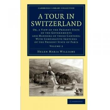 Tour en Suiza - Edición de 2 Volúmenes: Estado Actual de los Gobiernos y Costumbres de los Cantones - Colección Bibliotecaria de Viajes, Europa