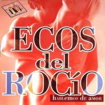 Hablemos de Amor. Ecos del Rocio