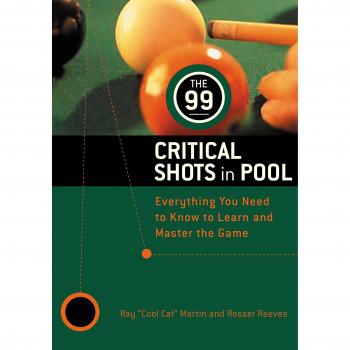 The 99 Critical Shots in Pool: Everything You Need to Know to Learn and Master the Game