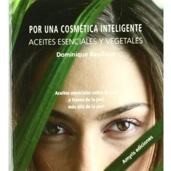 Por una cosmética inteligente, Aceites esenciales y vegetales: Aceites esenciales sobre la piel, a través de la piel, más allá de la piel