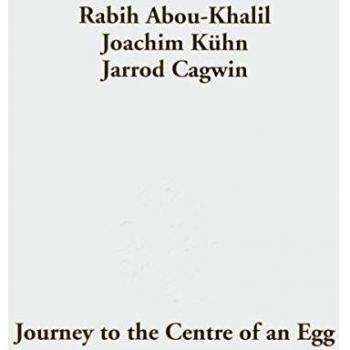Journey to the Centre of an Egg - ABOU-KHALIL, RABIH
