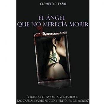 El ángel que no merecía morir.: Cuando el amor es verdadero... las casualidades se convierten en milagros
