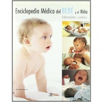 Enciclopedia Médica del Bebé y el Niño: Enfermedades y Cuidados