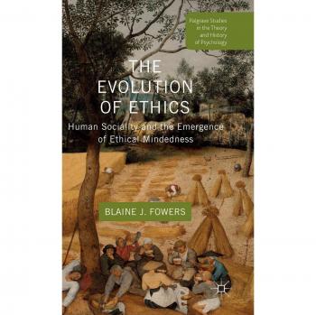The Evolution of Ethics: Human Sociality and the Emergence of Ethical Mindedness