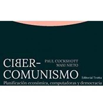 Ciber comunismo: Planificación económica, computadoras y democracia - Cockshott, Paul/Nieto, Maxi